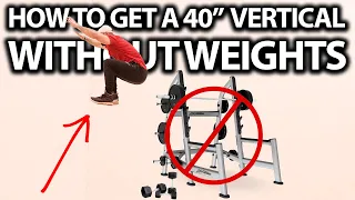 How To Get a 40 Inch Vertical Jump WITHOUT WEIGHTS!