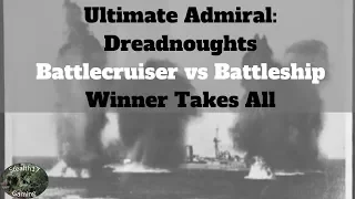 Ultimate Admiral: Dreadnoughts - Battlecruiser vs Battleship - Winner Takes All