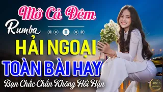 Mở Cả Đêm Bạn Sẽ Không Hối Hận✨Ca Nhạc Rumba Hải Ngoại Nhẹ Nhàng Thư Giãn Cực Dễ Nghe Dễ Ngủ