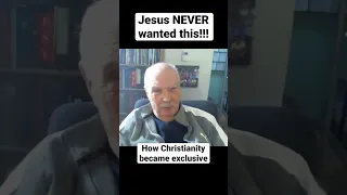 Jesus NEVER Wanted This!!! How Christianity Became Exclusive