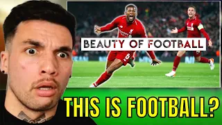 CLUELESS GUY REACTS to "The Beauty of Football - Greatest Moments"