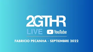 2GTHR - Fabricio Pecanha (Septiembre 2022)