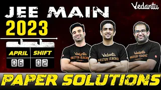 JEE Main 2023: Paper Solution [6th April - Shift 2] | Vedantu JEE