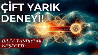 ÇİFT YARIK DENEYİ - BİLİM YARATICIYI MI KEŞFETTİ ?