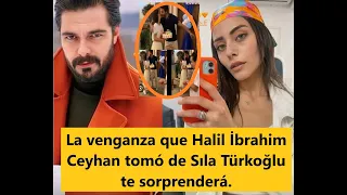 The revenge that Halil İbrahim Ceyhan took on Sıla Türkoğlu will surprise you.
