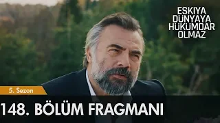 Eşkıya Dünyaya Hükümdar Olmaz 148. Bölüm Fragmanı