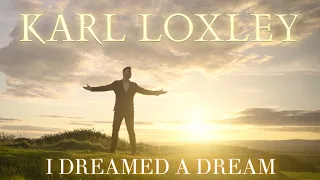 I Dreamed A Dream (from Les Misérables) - Karl Loxley [Official Music Video]