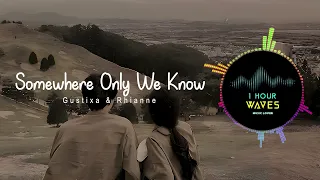 Gustixa & Rhianne - Somewhere Only We Know - [ 1 HOUR ] Remix