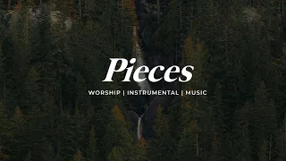 PIECES || INSTRUMENTAL SOAKING WORSHIP || PIANO & PAD PRAYER SONG