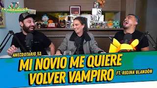 La Cotorrisa - Anecdotario 53 - Mi novio me quiere volver vampiro Ft. Regina Blandón