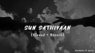 Sun Saathiya | Priya Saraiya, Divya Kumar | (Slowed + Reverb) Song | @aestheticXlyrics544
