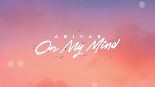 ANIVAR - On My Mind (ПРЕМЬЕРА ПЕСНИ 2022)