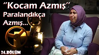 ANLATIRSAN FİLM OLUR | 24.Bölüm ''Kocam Azmış. Paralandıkça Azmış...''