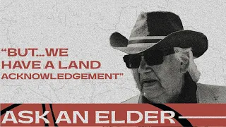Ask an Elder: What do Land Acknowledgements represent?
