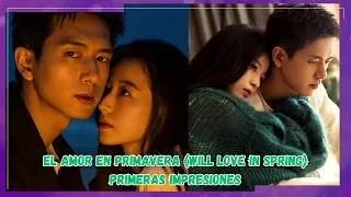 “EL AMOR EN PRIMAVERA (WILL LOVE IN SPRING)” – PRIMERAS IMPRESIONES (LI XIAN – ZHOU YU TONG)