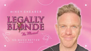 So Much Better | Legally Blonde | Male Version | Mikey Shearer