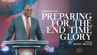 Preparing For The End Time Glory - A.Renny McLean | King Jesus Ministry