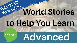 World Stories to Help You Learn | ADVANCED | practice English with Spotlight