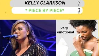 ||Sorry I cried || FIRST TIME HEARING || KELLY CLARKSON||  sing * PIECE BY PIECE*  || REACTION!!