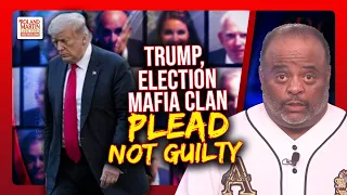 Trump, Cronies Plead NOT GUILTY In Georgia Election RICO Case | Roland Martin