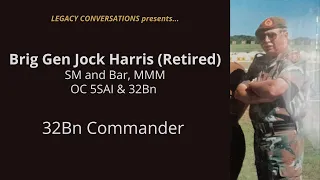 Legacy Conversations - Jock Harris  - OC 5SAI & 32Bn & Gp8 (Episode 6 - OC 32 Bn & Ops Modular)