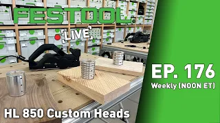 Festool Live Episode 176 - HL850 Custom Heads