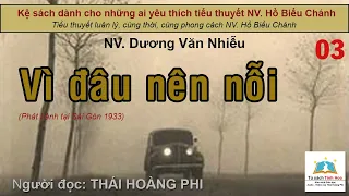 VÌ ĐÂU NÊN NỖI. Tập 03. Tác giả NV. Dương Văn Nhiễu. Người đọc: Thái Hoàng Phi
