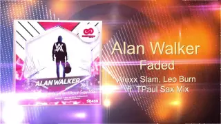 Alan Walker - Faded (Alexx Slam, Leo Burn ft  TPaul Sax Mix)