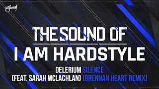 Delerium - Silence (feat. Sarah McLachlan) [Brennan Heart Remix] | The Sound of I AM HARDSTYLE