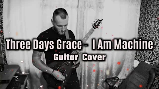 Three Days Grace  -  I Am Machine (Guitar  Cover)