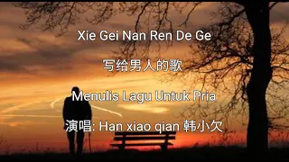 Xie Gei Nan Ren De Ge写给男人的歌 Menulis lagu untuk pria - 韩小欠Han xiao qian - Terjemahan bahasa indonesia