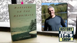 Jay Atkinson – Massacre on the Merrimack - History Author Show