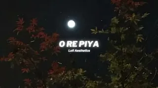 O Re Piya  - Rahat Fateh Ali Khan (Lo-fi Mix Lo-fi 2307) [slowed down]