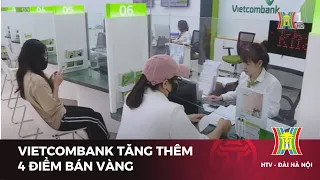 Vietcombank tăng thêm 4 điểm bán vàng | Tin tức mới nhất hôm nay