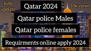 Qatar Police Jobs 2024 || Qatar Police jobs Requirements and documents 2024 || Qatar Army jobs 2024