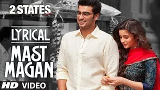 Mast Magan Full Song with Lyrics | 2 States | Arijit Singh | Arjun Kapoor, Alia Bhatt