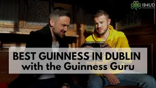 THE BEST GUINNESS IN DUBLIN with the Guinness Guru