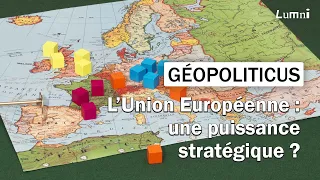 L'Union européenne : une puissance stratégique ? | Géopoliticus | Lumni