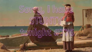 Sorry, I have STUNTY tonight #776
