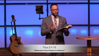 Redemption Based Righteous Behavior - Titus 2:1-10 (4.25.21) - Dr. Jordan N. Rogers