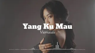 YANG KU MAU • VIERRATALE • LIRIK!!!