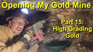 Opening My Gold Mine! Part 15: High Grading Gold