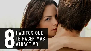 8 Hábitos Que Te Hacen Un HOMBRE MÁS ATRACTIVO