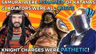 Samurai Were ASHAMED of Katana, Gladiators Were Obese and Knight Charges Were PATHETIC!