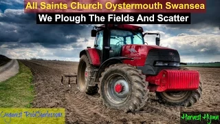 We Plough The Fields And Scatter: All Saints Church Oystermouth Swansea