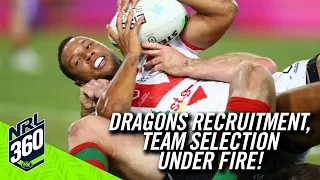 The Dragons recruitment and current team selection come under fire! | NRL 360 | FOX League