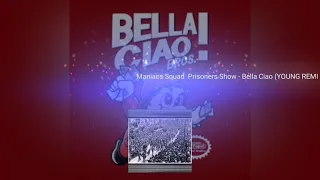 Maniacs Squad Prisoners Show - Bella Ciao (YOUNG REMI ).
