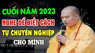 Cuối Năm 2023 Nghe Để Biết Cách Tự Chuyển Nghiệp Cho Mình - Thầy Thích Đạo Thịnh