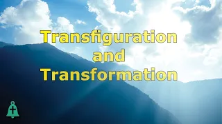 "Transfiguration and Transformation" 2-11-24