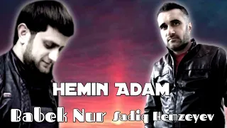 Babek Nur ft Sadiq Hemzeyev -Hemin Adam 2023